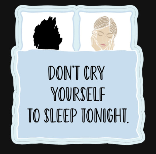 Don't Cry Yourself To Sleep Tonight