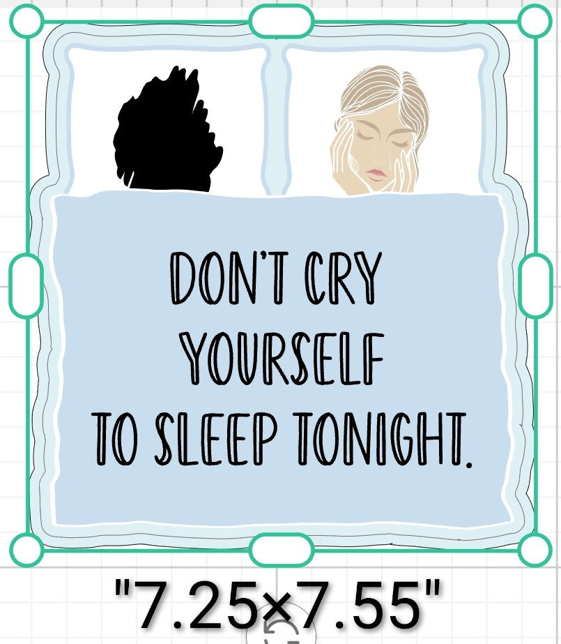 Don't Cry Yourself To Sleep Tonight