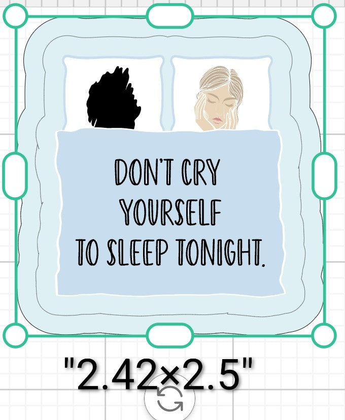 Don't Cry Yourself To Sleep Tonight