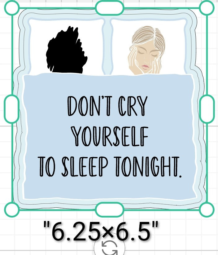 Don't Cry Yourself To Sleep Tonight