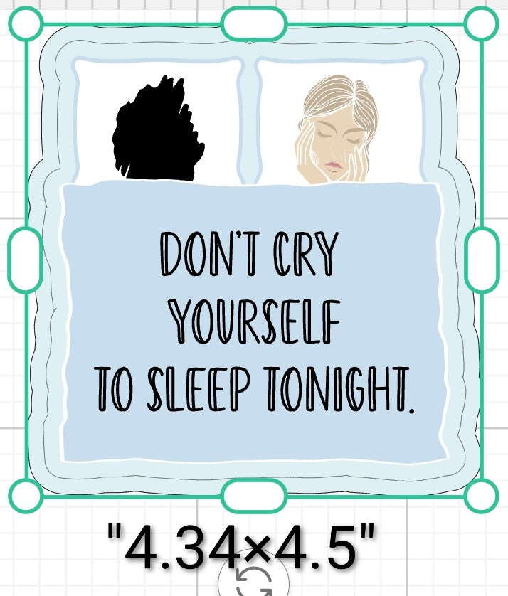 Don't Cry Yourself To Sleep Tonight